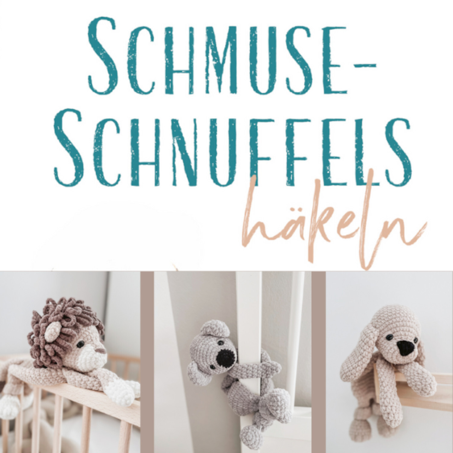 Schmuse-Schnuffels häkeln: Drei gehäkelte Kuscheltiere in sanften Farben auf einem Kinderbett.